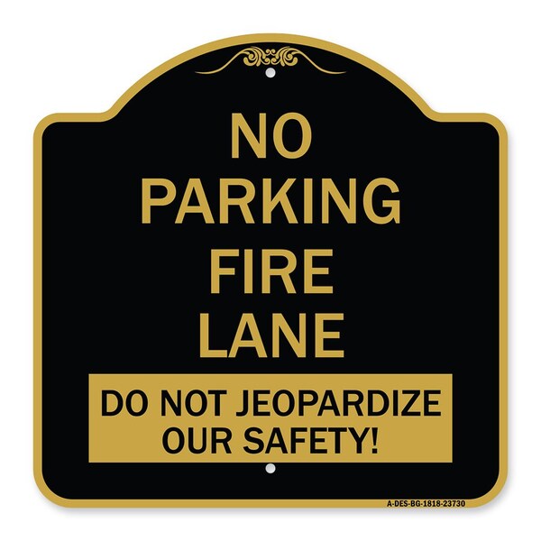 Signmission No Parking Fire Lane-Do Not Jeopardize Our Safety, Black & Gold Alum Sign, 18" x 18", BG-1818-23730 A-DES-BG-1818-23730 - main